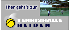 TENNISHALLE   H E I ß E N Hier geht’s zur