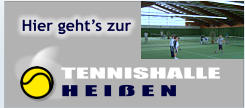 TENNISHALLE   H E I ß E N Hier geht’s zur